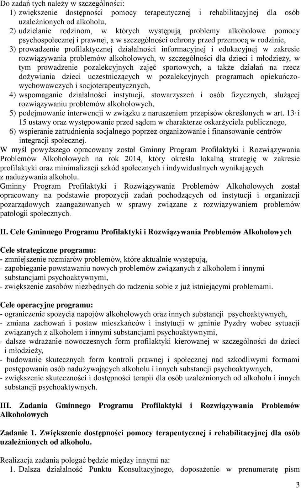 problemów alkoholowych, w szczególności dla dzieci i młodzieży, w tym prowadzenie pozalekcyjnych zajęć sportowych, a także działań na rzecz dożywiania dzieci uczestniczących w pozalekcyjnych