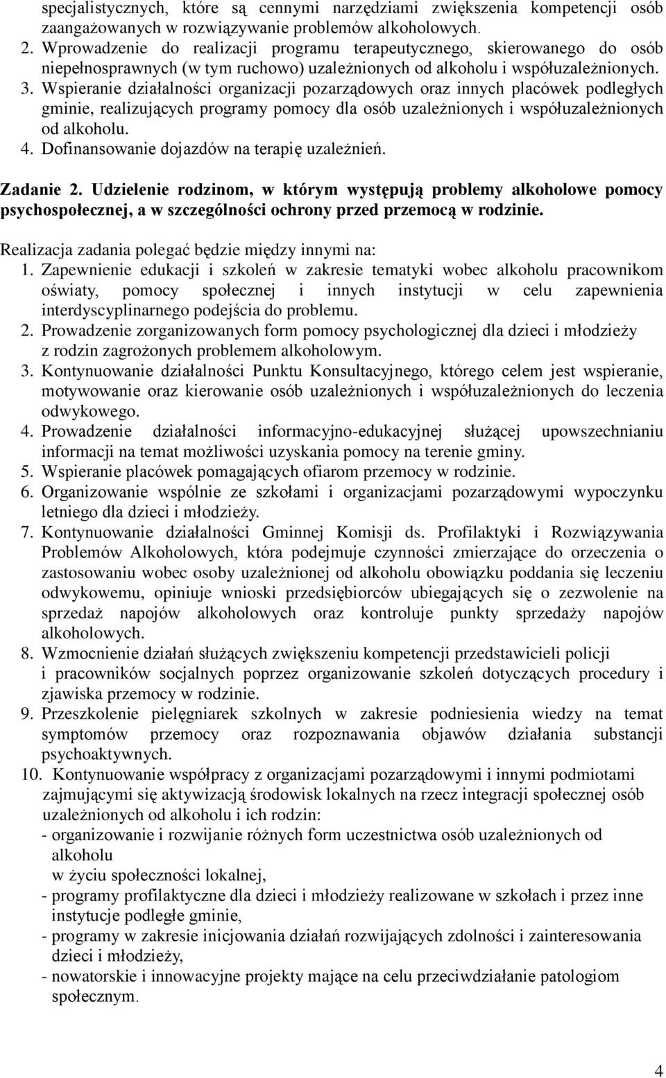 Wspieranie działalności organizacji pozarządowych oraz innych placówek podległych gminie, realizujących programy pomocy dla osób uzależnionych i współuzależnionych od alkoholu. 4.