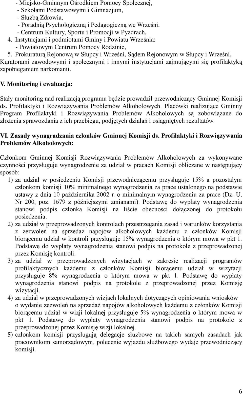 Prokuraturą Rejonową w Słupcy i Wrześni, Sądem Rejonowym w Słupcy i Wrześni, Kuratorami zawodowymi i społecznymi i innymi instytucjami zajmującymi się profilaktyką zapobieganiem narkomanii. V.