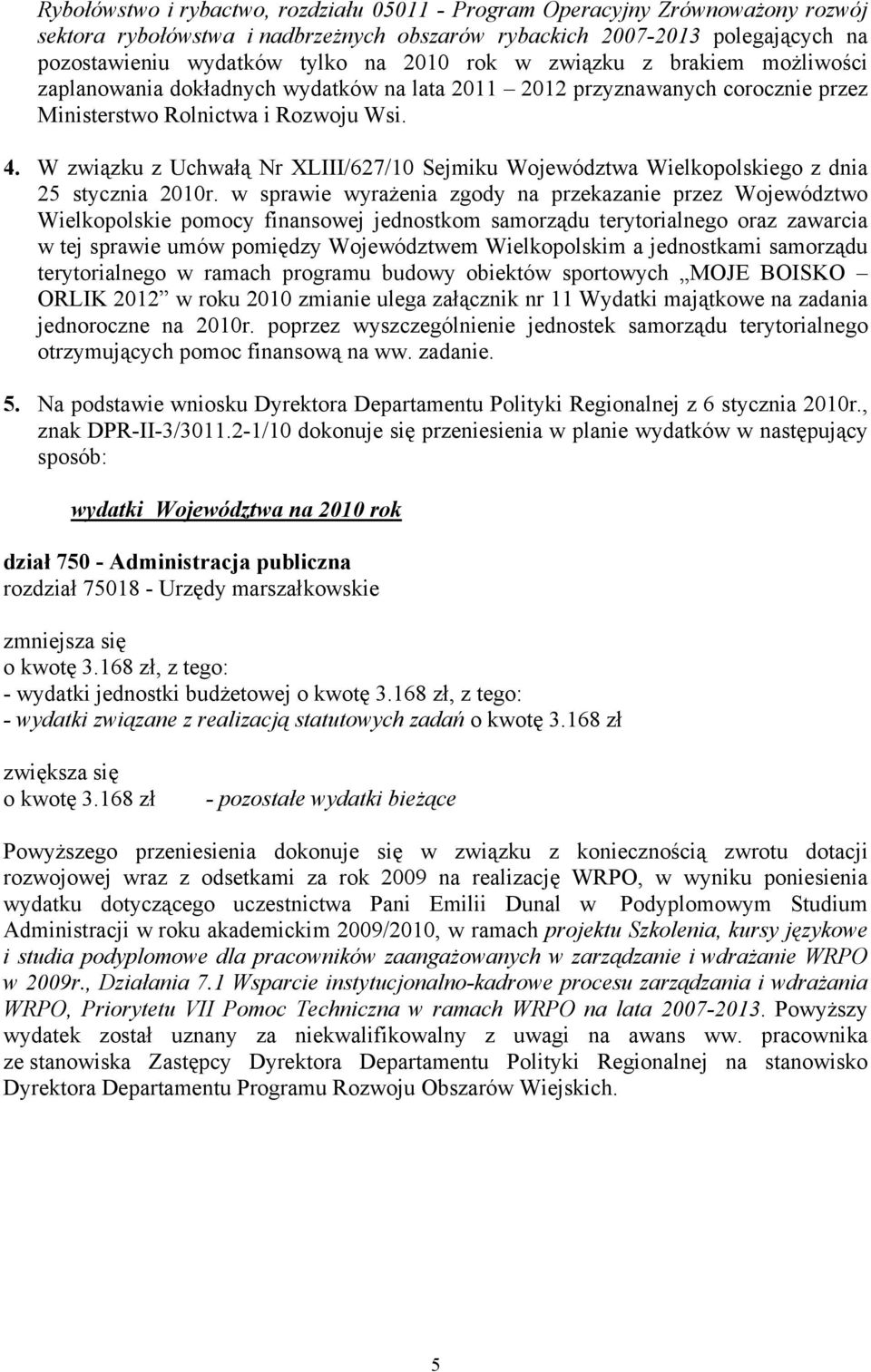 W związku z Uchwałą Nr XLIII/627/10 Sejmiku Województwa Wielkopolskiego z dnia 25 stycznia 2010r.