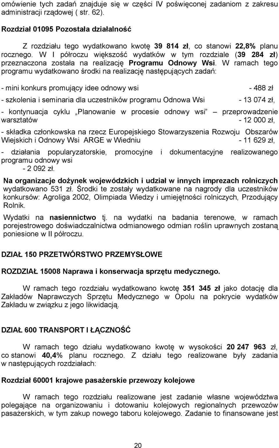 W I półroczu większość wydatków w tym rozdziale (39 284 zł) przeznaczona została na realizację Programu Odnowy Wsi.