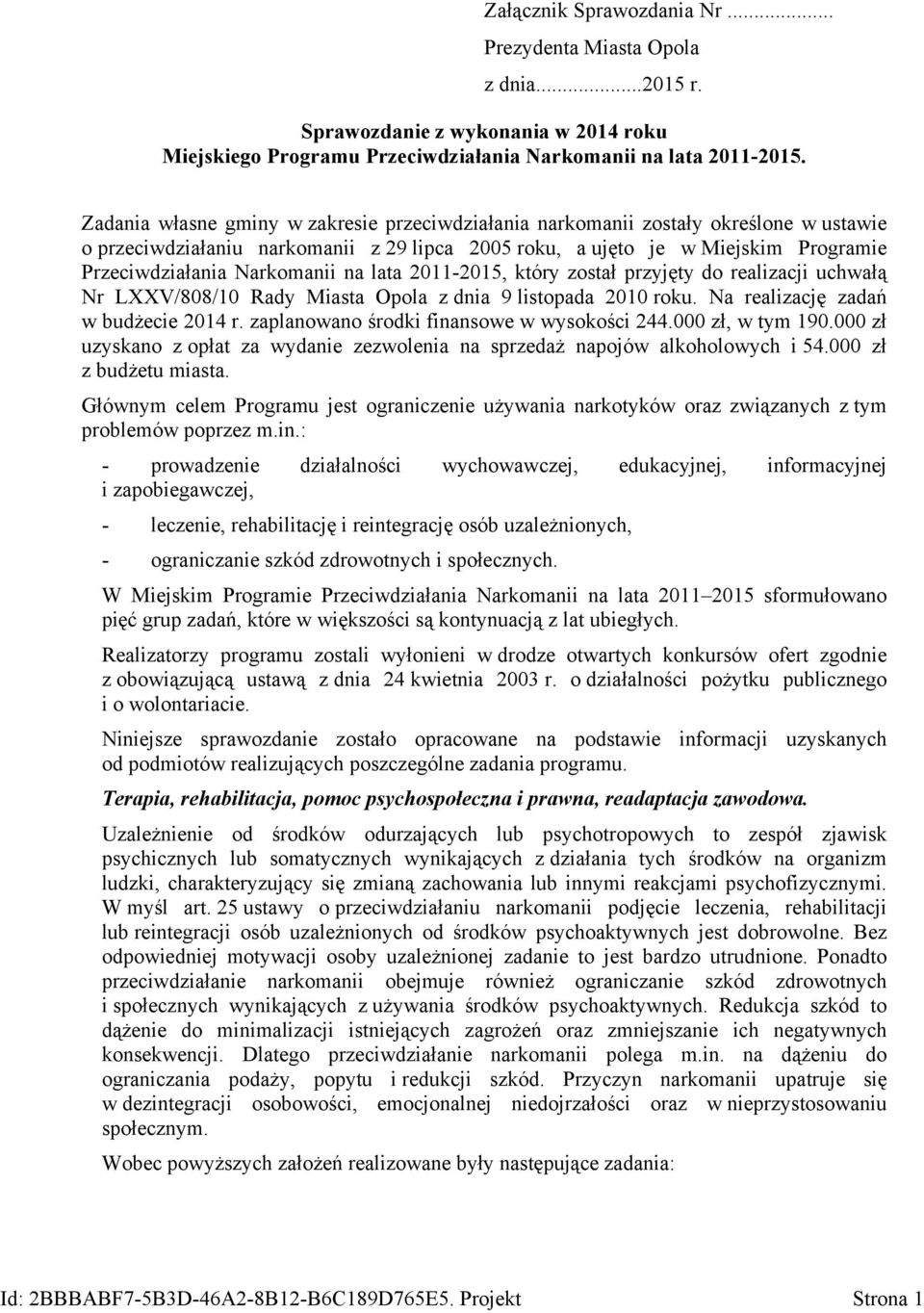 na lata 2011-2015, który został przyjęty do realizacji uchwałą Nr LXXV/808/10 Rady Miasta Opola z dnia 9 listopada 2010 roku. Na realizację zadań w budżecie 2014 r.