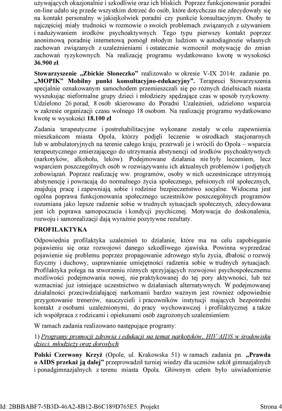 Osoby te najczęściej miały trudności w rozmowie o swoich problemach związanych z używaniem i nadużywaniem środków psychoaktywnych.