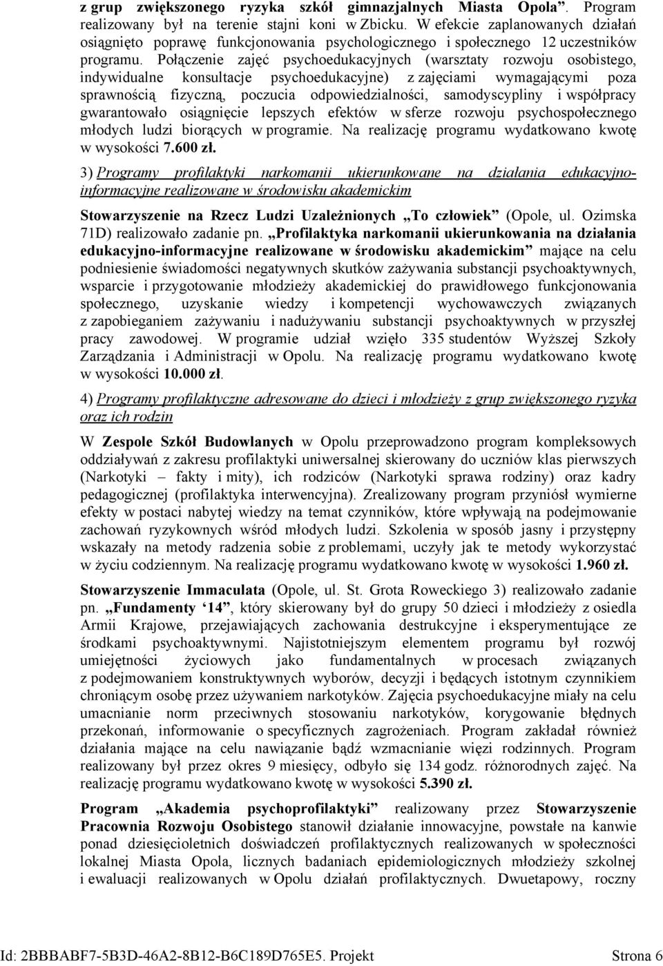 Połączenie zajęć psychoedukacyjnych (warsztaty rozwoju osobistego, indywidualne konsultacje psychoedukacyjne) z zajęciami wymagającymi poza sprawnością fizyczną, poczucia odpowiedzialności,