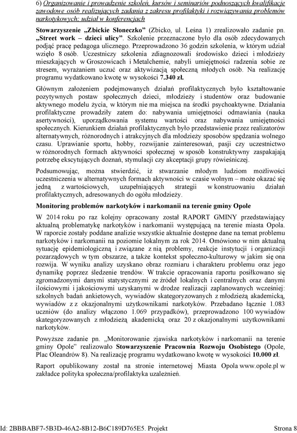 Szkolenie przeznaczone było dla osób zdecydowanych podjąć pracę pedagoga ulicznego. Przeprowadzono 36 godzin szkolenia, w którym udział wzięło 8 osób.