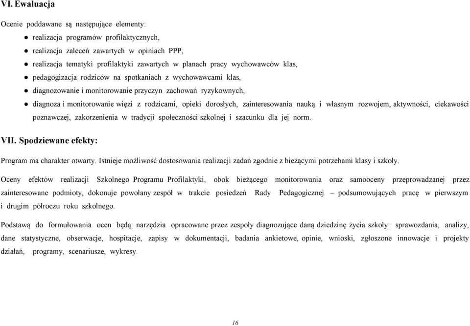 zainteresowania nauką i własnym rozwojem, aktywności, ciekawości poznawczej, zakorzenienia w tradycji społeczności szkolnej i szacunku dla jej norm. VII.