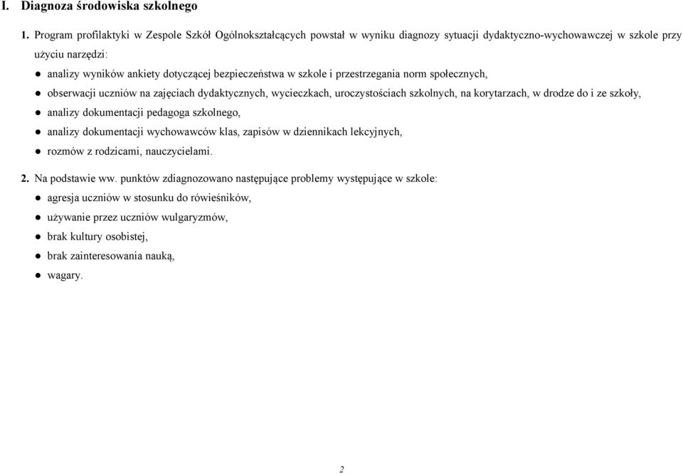 bezpieczeństwa w szkole i przestrzegania norm społecznych, obserwacji uczniów na zajęciach dydaktycznych, wycieczkach, uroczystościach szkolnych, na korytarzach, w drodze do i ze szkoły, analizy