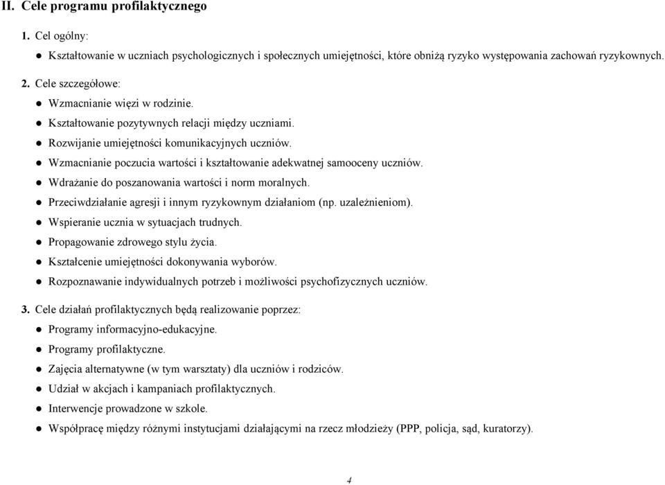 Wzmacnianie poczucia wartości i kształtowanie adekwatnej samooceny uczniów. Wdrażanie do poszanowania wartości i norm moralnych. Przeciwdziałanie agresji i innym ryzykownym działaniom (np.