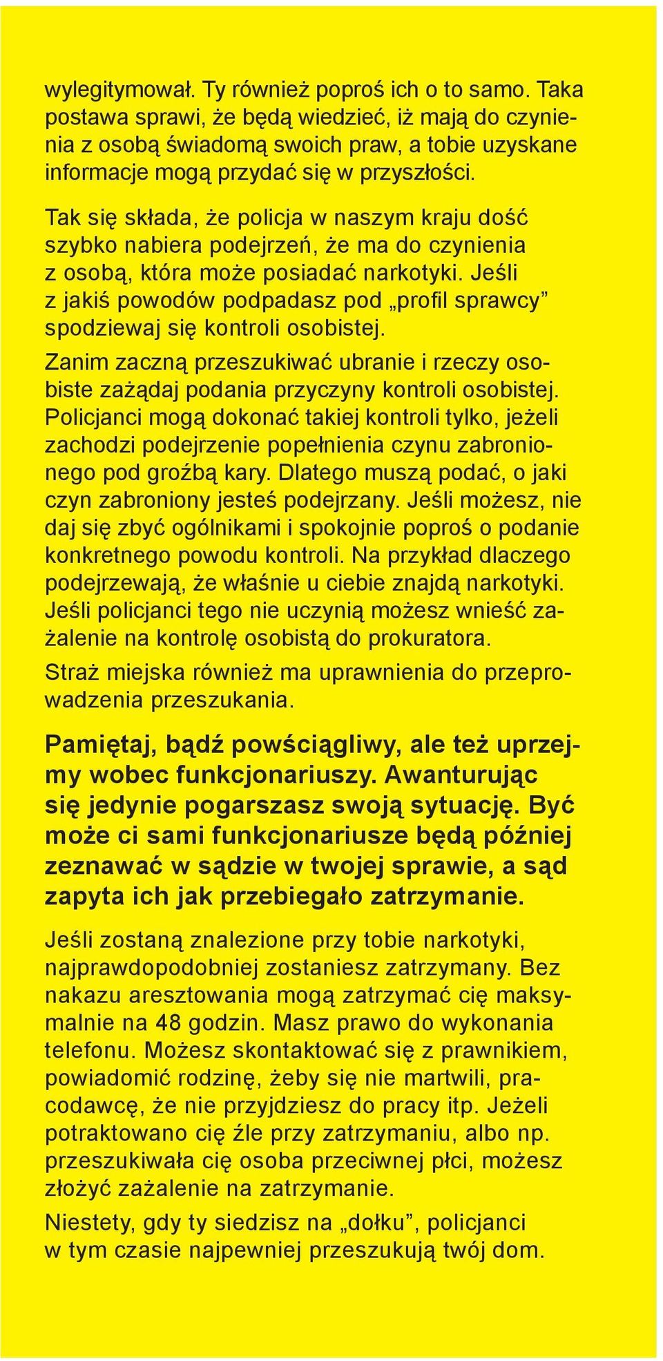 Jeśli z jakiś powodów podpadasz pod profil sprawcy spodziewaj się kontroli osobistej. Zanim zaczną przeszukiwać ubranie i rzeczy osobiste zażądaj podania przyczyny kontroli osobistej.