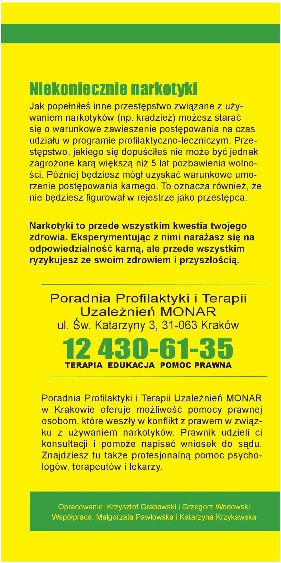 Przestępstwo, jakiego się dopuściłeś nie może być jednak zagrożone karą większą niż 5 lat pozbawienia wolności. Później będziesz mógł uzyskać warunkowe umorzenie postępowania karnego.