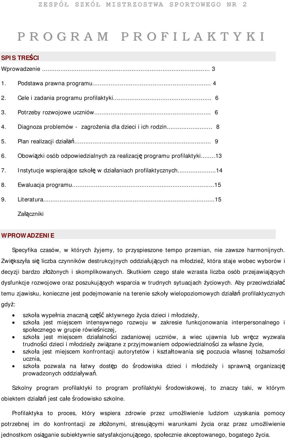 ..13 7. Instytucje wspierające szkołę w działaniach profilaktycznych...14 8. Ewaluacja programu...15 9. Literatura.