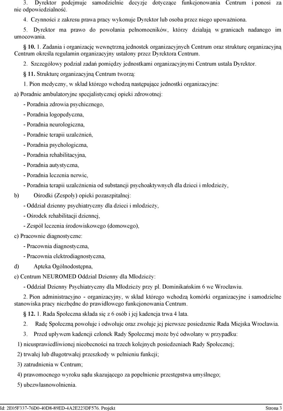 . 1. Zadania i organizację wewnętrzną jednostek organizacyjnych Centrum oraz strukturę organizacyjną Centrum określa regulamin organizacyjny ustalony przez Dyrektora Centrum. 2.