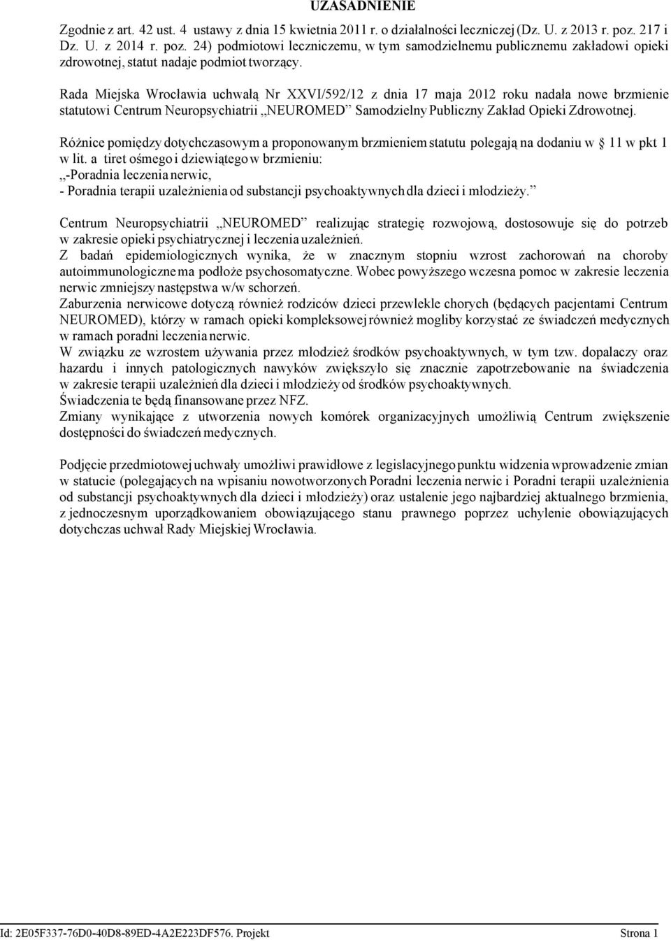 Rada Miejska Wrocławia uchwałą Nr XXVI/592/12 z dnia 17 maja 2012 roku nadała nowe brzmienie statutowi Centrum Neuropsychiatrii NEUROMED Samodzielny Publiczny Zakład Opieki Zdrowotnej.