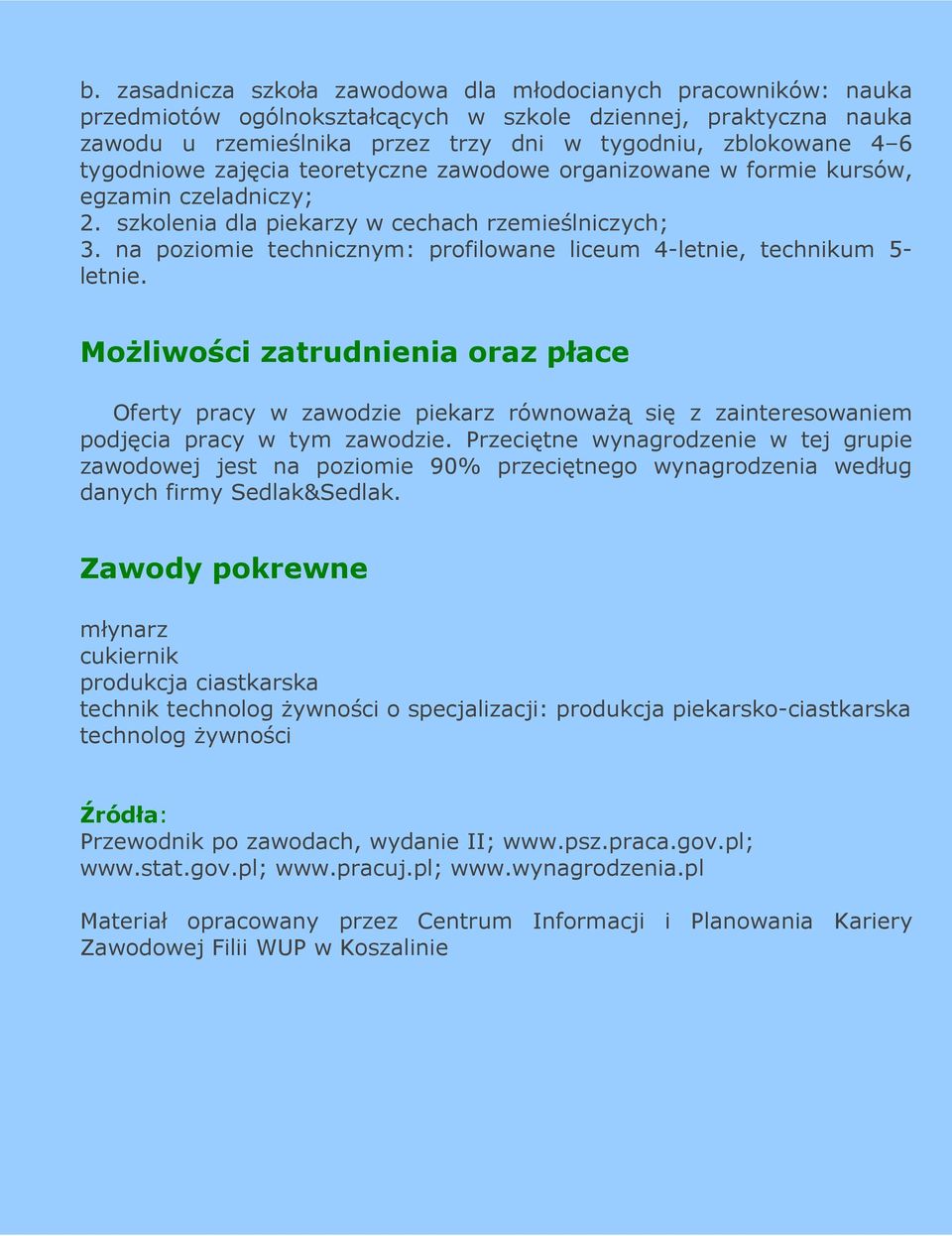 na poziomie technicznym: profilowane liceum 4-letnie, technikum 5- letnie.