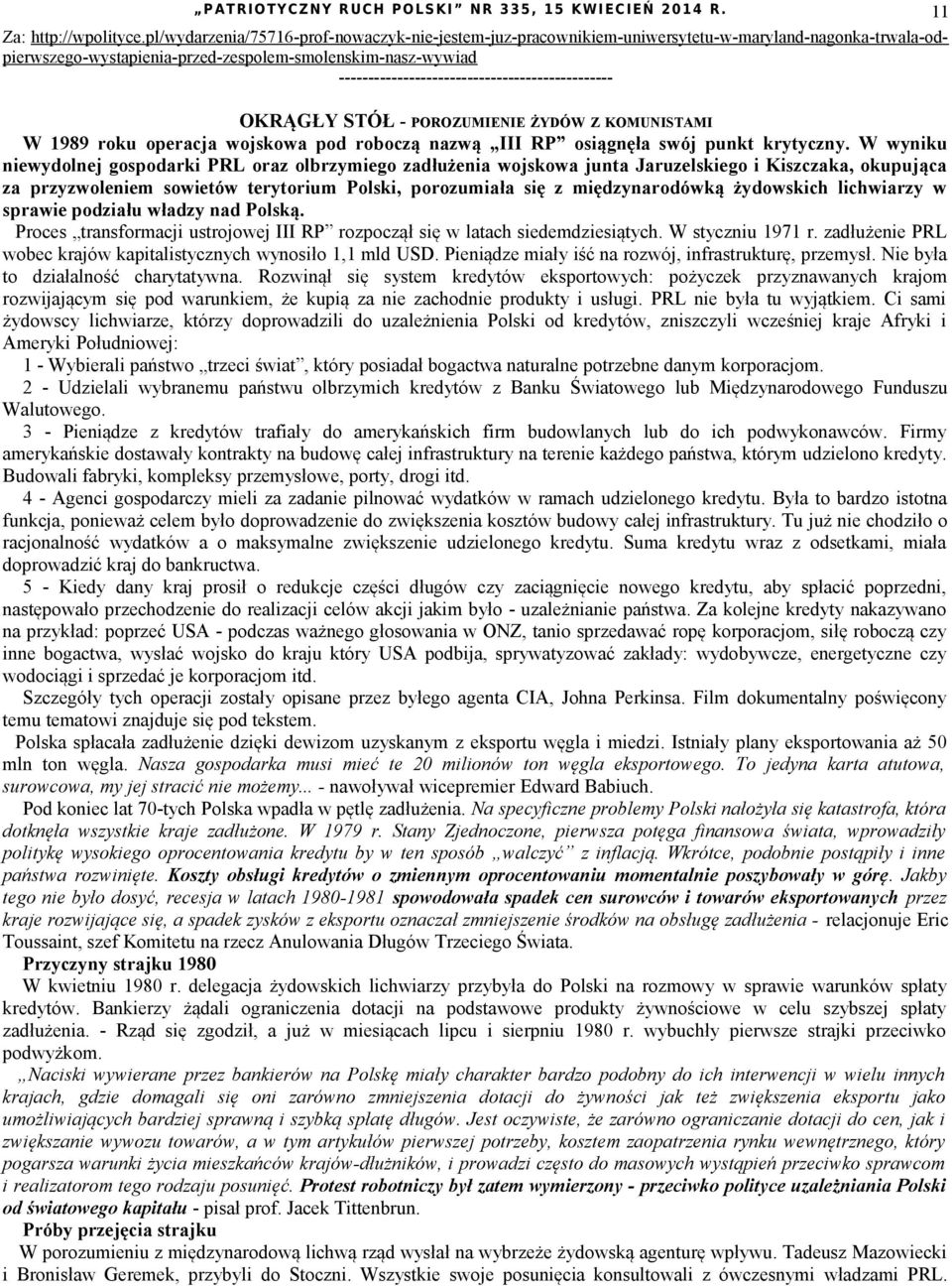 ----------------------------------------------- OKRĄGŁY STÓŁ - POROZUMIENIE ŻYDÓW Z KOMUNISTAMI W 1989 roku operacja wojskowa pod roboczą nazwą III RP osiągnęła swój punkt krytyczny.