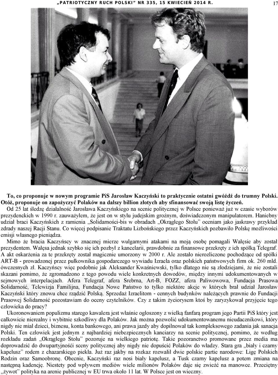 Od 25 lat śledzę działalność Jarosława Kaczyńskiego na scenie politycznej w Polsce ponieważ już w czasie wyborów prezydenckich w 1990 r.