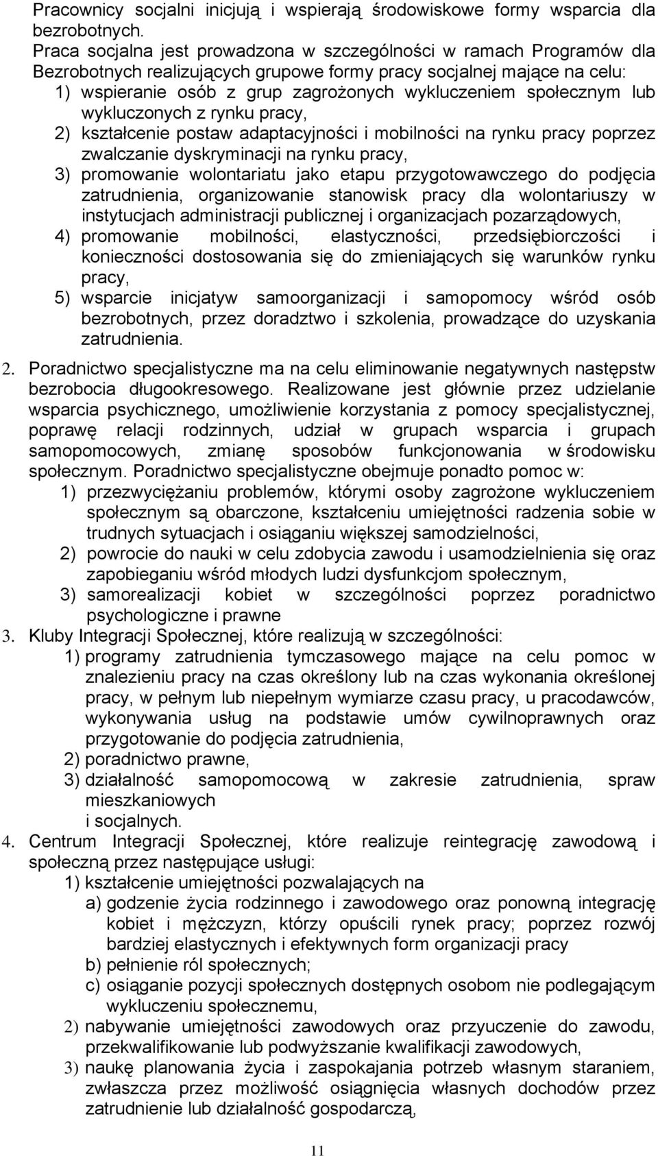 społecznym lub wykluczonych z rynku pracy, 2) kształcenie postaw adaptacyjności i mobilności na rynku pracy poprzez zwalczanie dyskryminacji na rynku pracy, 3) promowanie wolontariatu jako etapu