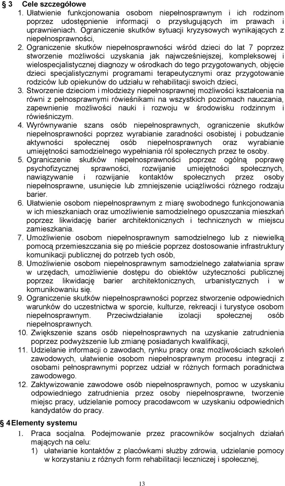 Ograniczenie skutków niepełnosprawności wśród dzieci do lat 7 poprzez stworzenie możliwości uzyskania jak najwcześniejszej, kompleksowej i wielospecjalistycznej diagnozy w ośrodkach do tego