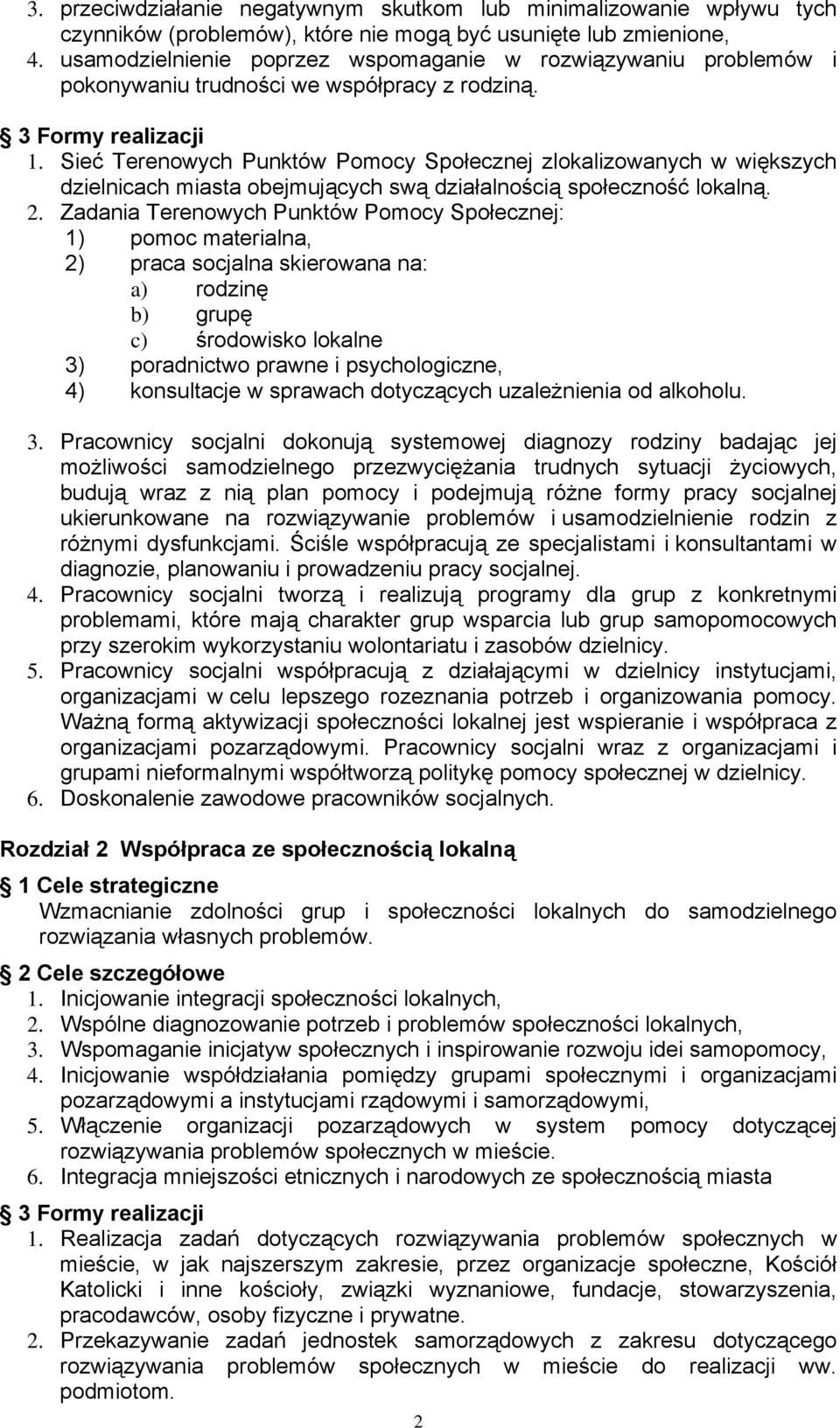 Sieć Terenowych Punktów Pomocy Społecznej zlokalizowanych w większych dzielnicach miasta obejmujących swą działalnością społeczność lokalną. 2.