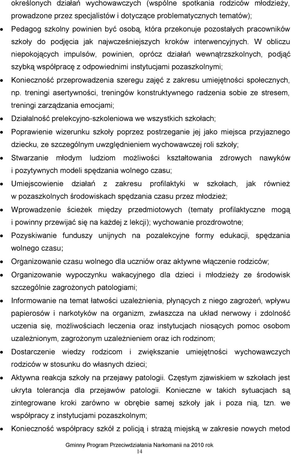 W obliczu niepokojących impulsów, powinien, oprócz działań wewnątrzszkolnych, podjąć szybką współpracę z odpowiednimi instytucjami pozaszkolnymi; Konieczność przeprowadzenia szeregu zajęć z zakresu