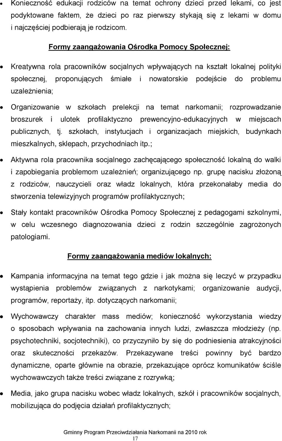 uzależnienia; Organizowanie w szkołach prelekcji na temat narkomanii; rozprowadzanie broszurek i ulotek profilaktyczno prewencyjno-edukacyjnych w miejscach publicznych, tj.