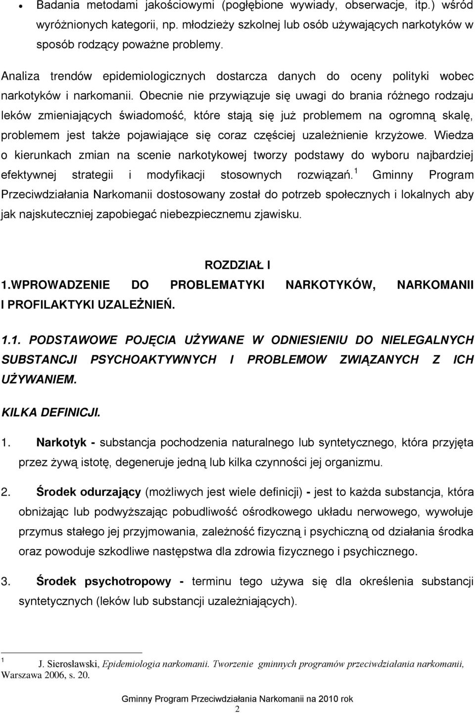 Obecnie nie przywiązuje się uwagi do brania różnego rodzaju leków zmieniających świadomość, które stają się już problemem na ogromną skalę, problemem jest także pojawiające się coraz częściej