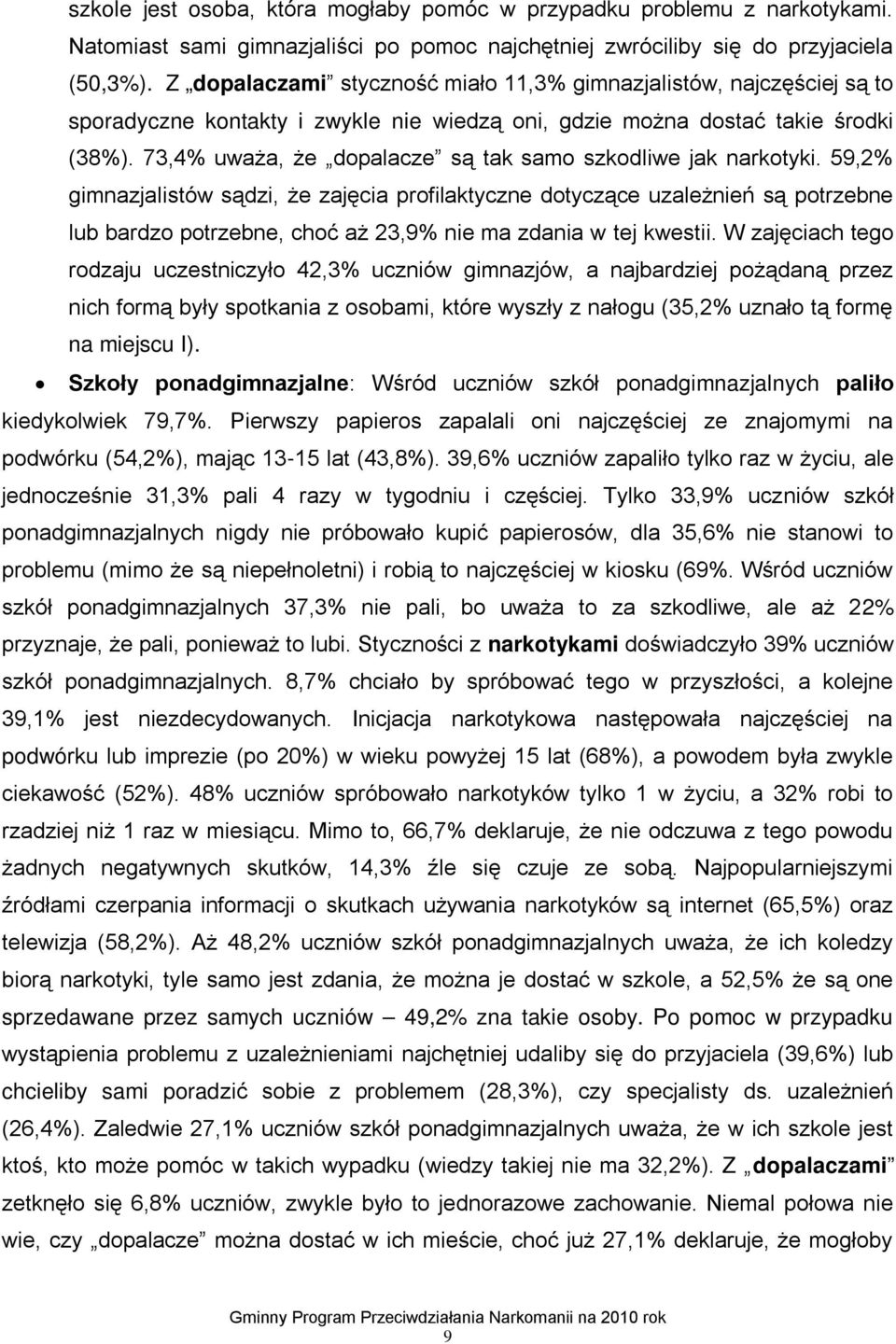 73,4% uważa, że dopalacze są tak samo szkodliwe jak narkotyki.