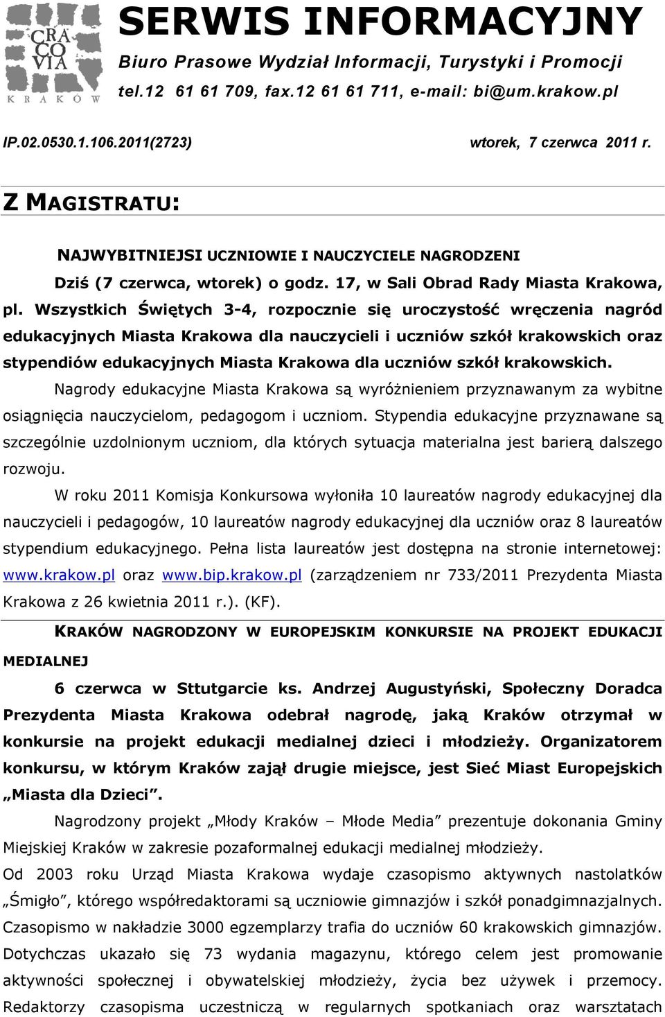 Wszystkich Świętych 3-4, rozpocznie się uroczystość wręczenia nagród edukacyjnych Miasta Krakowa dla nauczycieli i uczniów szkół krakowskich oraz stypendiów edukacyjnych Miasta Krakowa dla uczniów