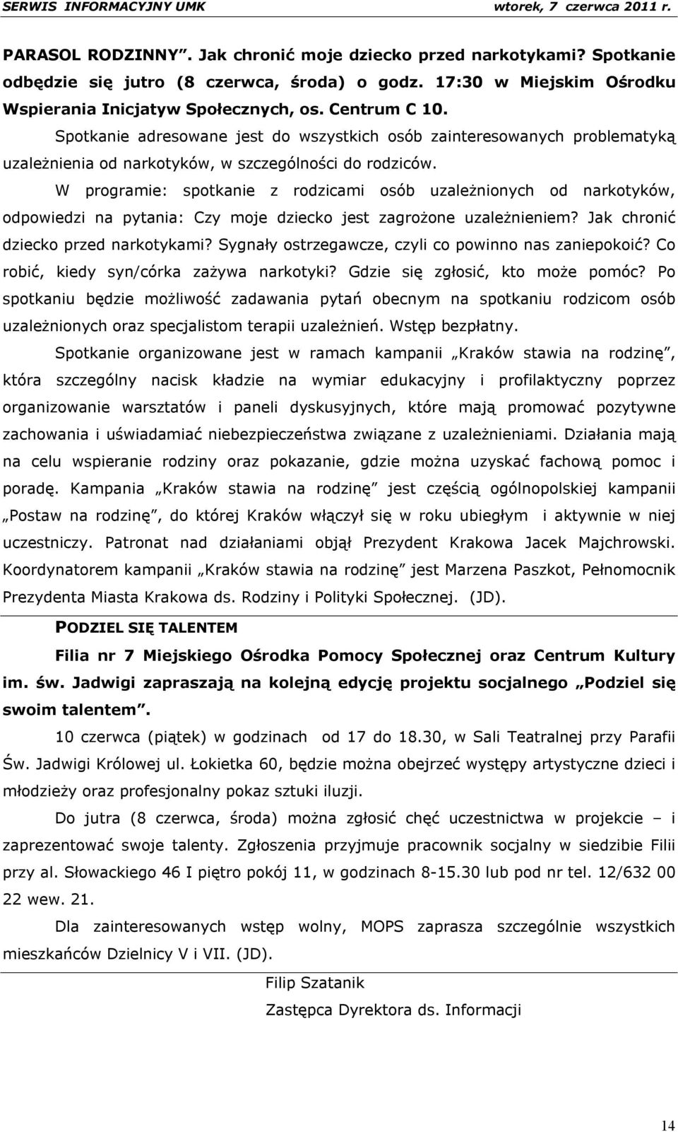 W programie: spotkanie z rodzicami osób uzależnionych od narkotyków, odpowiedzi na pytania: Czy moje dziecko jest zagrożone uzależnieniem? Jak chronić dziecko przed narkotykami?