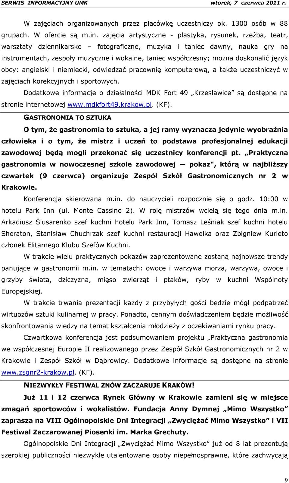 doskonalić język obcy: angielski i niemiecki, odwiedzać pracownię komputerową, a także uczestniczyć w zajęciach korekcyjnych i sportowych.