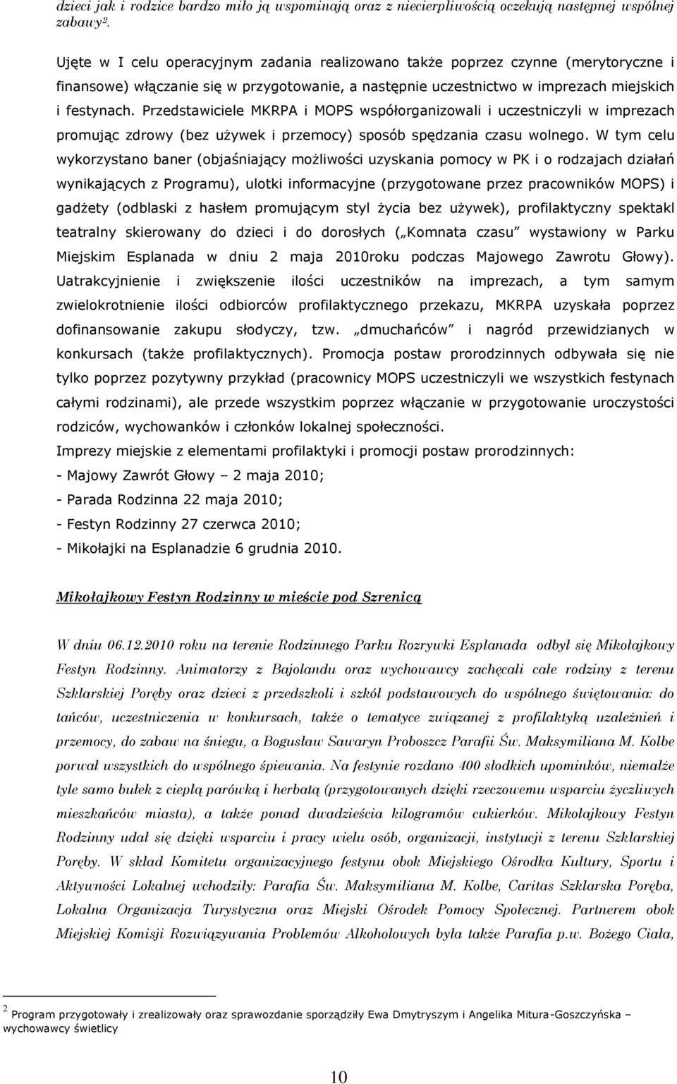 Przedstawiciele MKRPA i MOPS współorganizowali i uczestniczyli w imprezach promując zdrowy (bez używek i przemocy) sposób spędzania czasu wolnego.