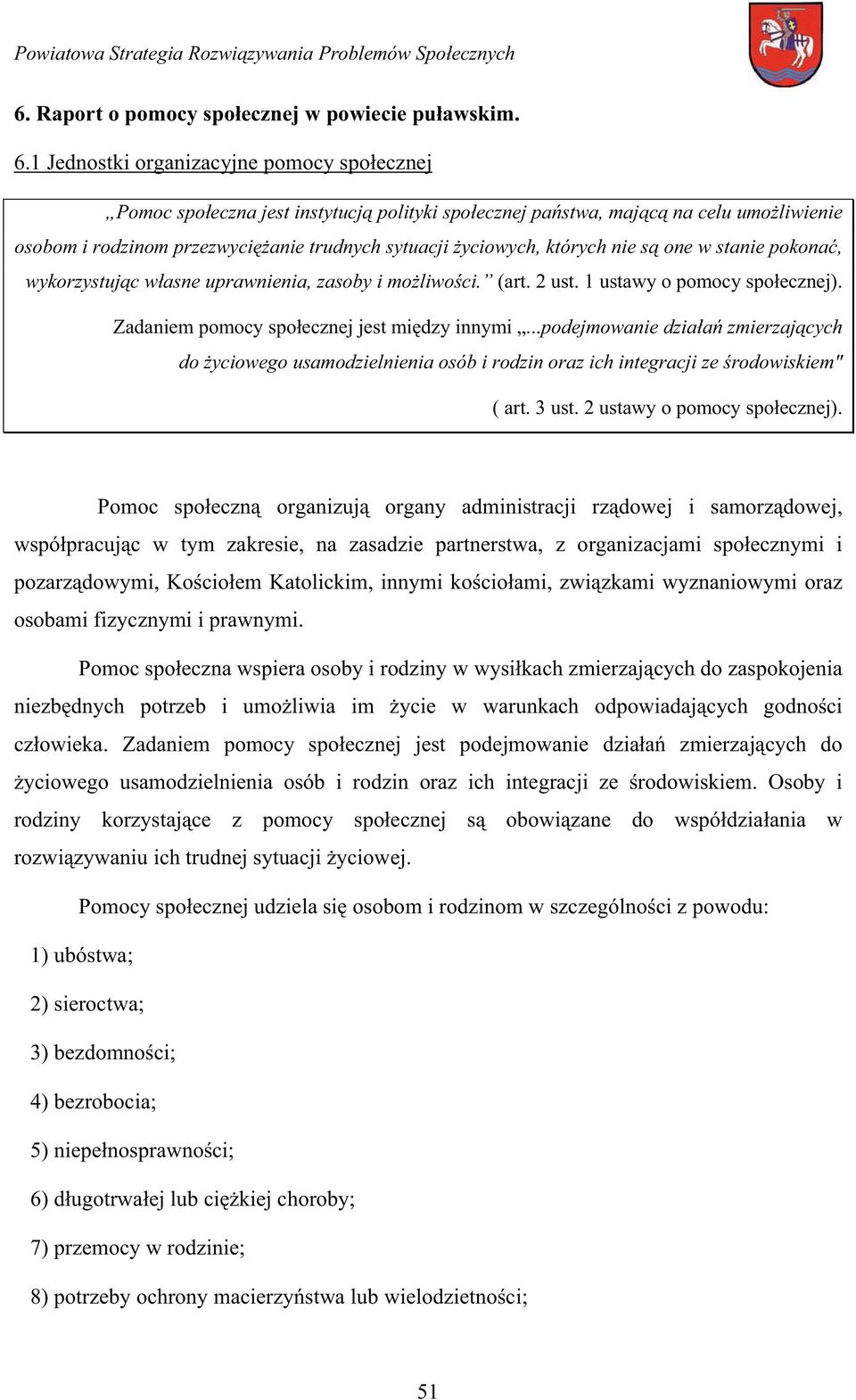 nie s one w stanie pokona, wykorzystuj c w asne uprawnienia, zasoby i mo liwo ci. (art. 2 ust. 1 ustawy o pomocy spo ecznej). Zadaniem pomocy spo ecznej jest mi dzy innymi.