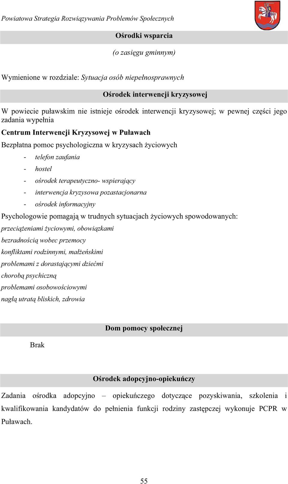 interwencja kryzysowa pozastacjonarna - o rodek informacyjny Psychologowie pomagaj w trudnych sytuacjach yciowych spowodowanych: przeci eniami yciowymi, obowi zkami bezradno ci wobec przemocy