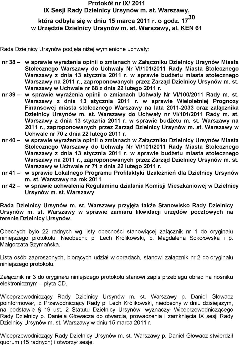 Uchwały Nr VI/101/2011 Rady Miasta Stołecznego Warszawy z dnia 13 stycznia 2011 r. w sprawie budżetu miasta stołecznego Warszawy na 2011 r., zaproponowanych przez Zarząd Dzielnicy Ursynów m. st. Warszawy w Uchwale nr 68 z dnia 22 lutego 2011 r.