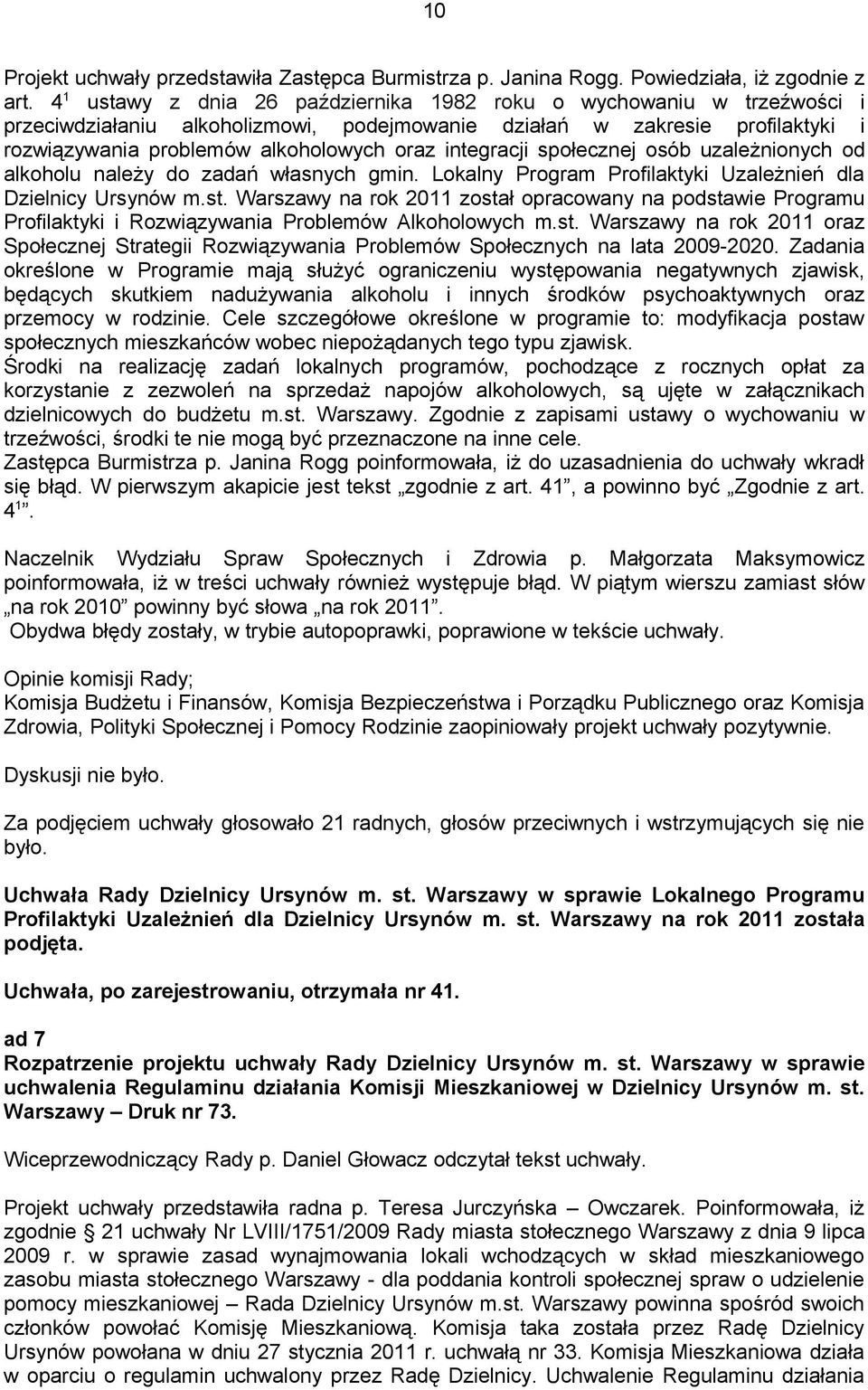 integracji społecznej osób uzależnionych od alkoholu należy do zadań własnych gmin. Lokalny Program Profilaktyki Uzależnień dla Dzielnicy Ursynów m.st.
