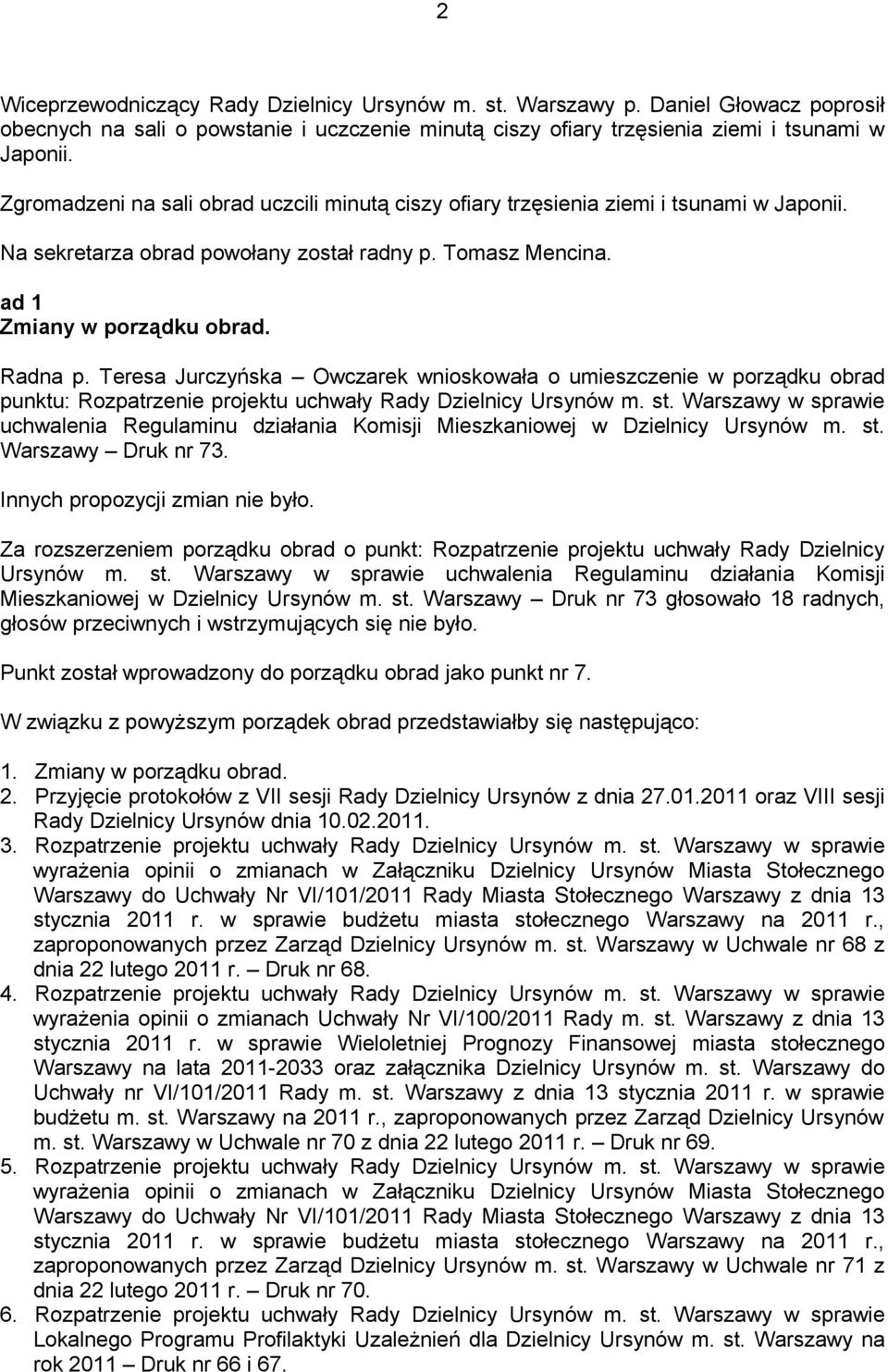 Teresa Jurczyńska Owczarek wnioskowała o umieszczenie w porządku obrad punktu: Rozpatrzenie projektu uchwały Rady Dzielnicy Ursynów m. st.