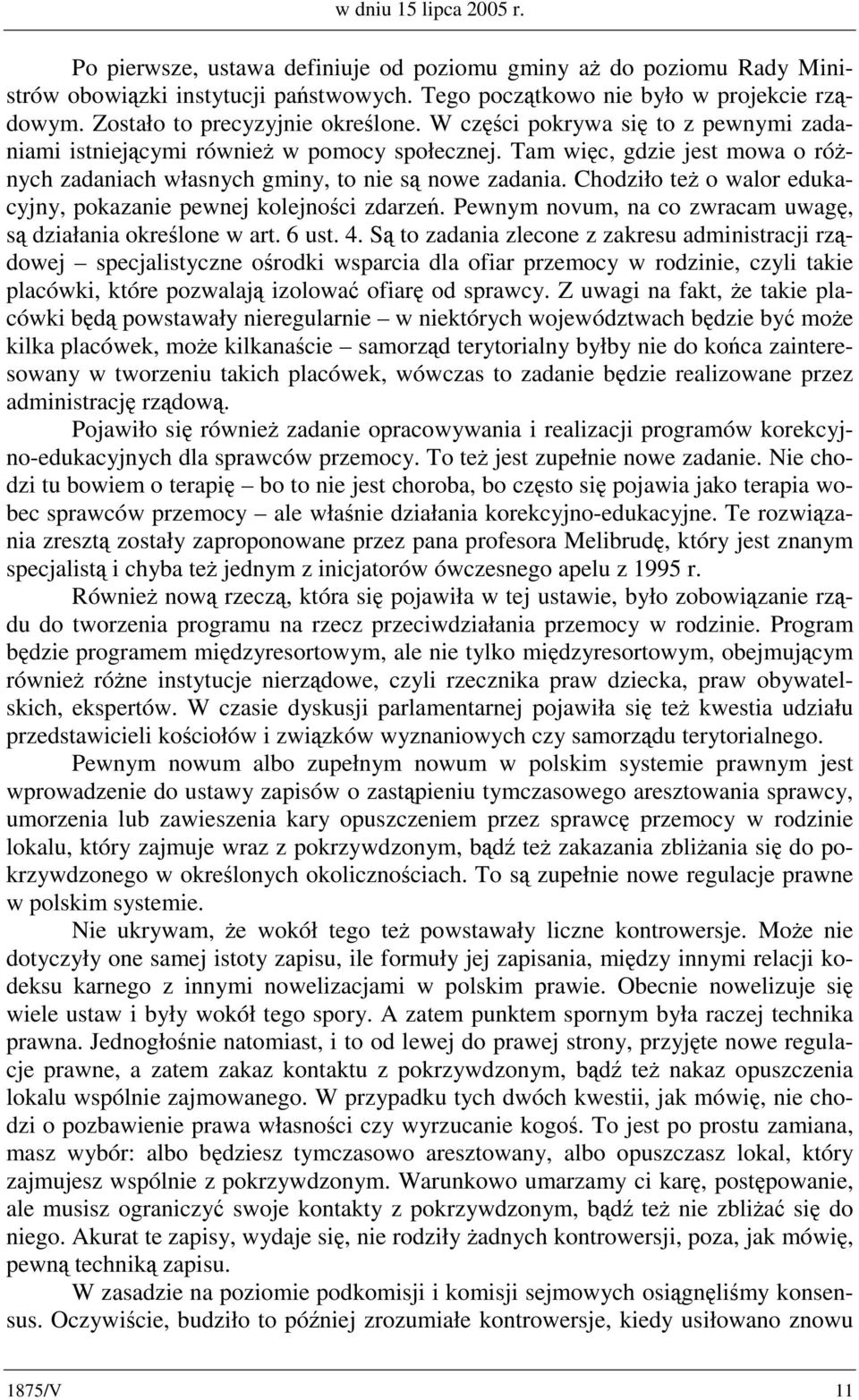 Tam więc, gdzie jest mowa o różnych zadaniach własnych gminy, to nie są nowe zadania. Chodziło też o walor edukacyjny, pokazanie pewnej kolejności zdarzeń.