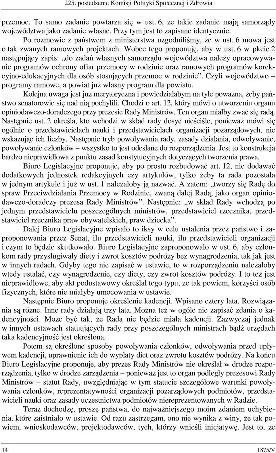 6 w pkcie 2 następujący zapis: do zadań własnych samorządu województwa należy opracowywanie programów ochrony ofiar przemocy w rodzinie oraz ramowych programów korekcyjno-edukacyjnych dla osób