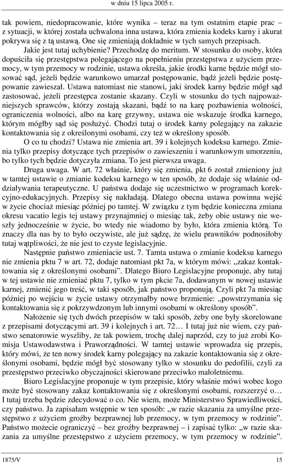 One się zmieniają dokładnie w tych samych przepisach. Jakie jest tutaj uchybienie? Przechodzę do meritum.