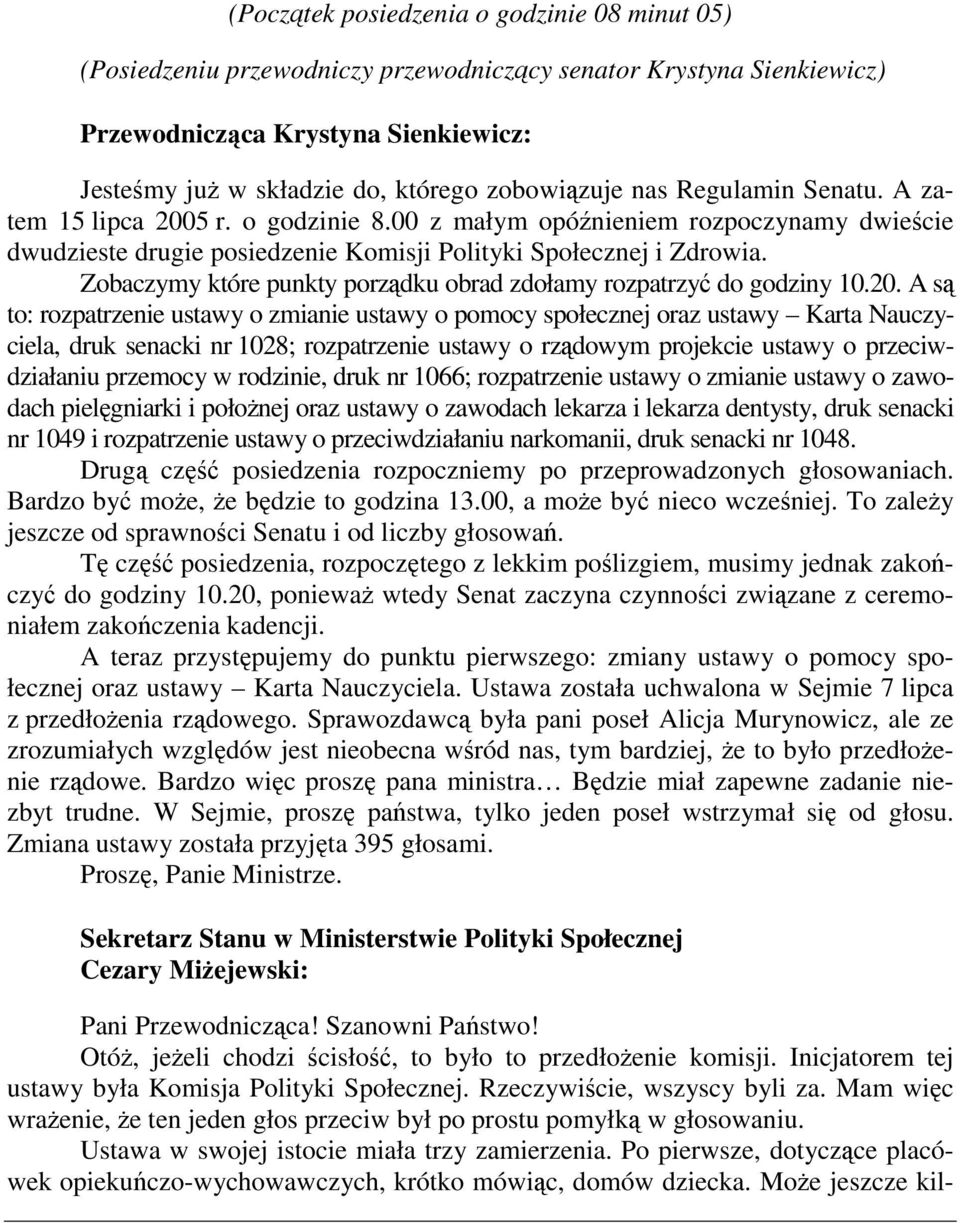 Zobaczymy które punkty porządku obrad zdołamy rozpatrzyć do godziny 10.20.