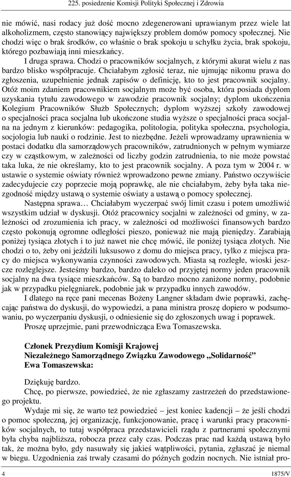 Chodzi o pracowników socjalnych, z którymi akurat wielu z nas bardzo blisko współpracuje.