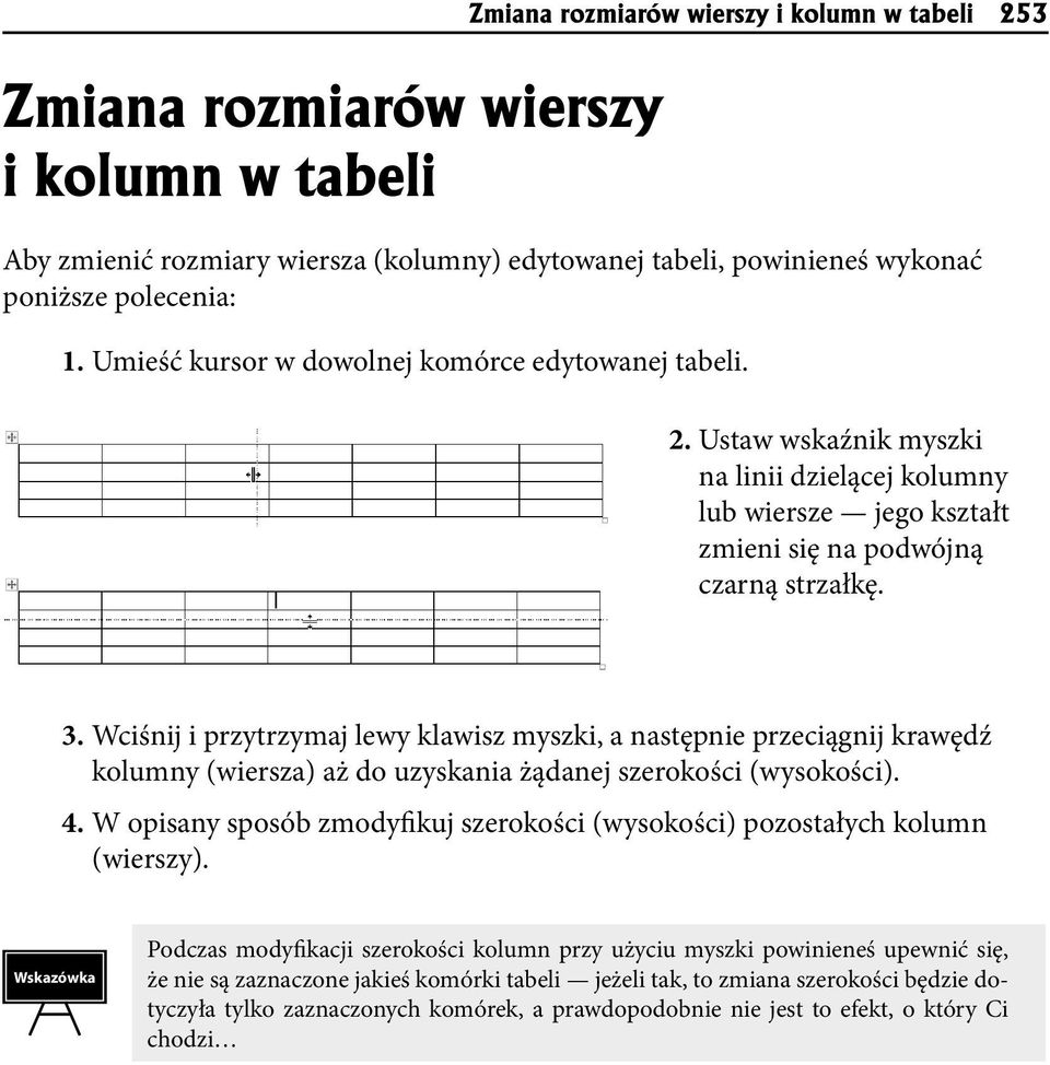 Wciśnij i przytrzymaj lewy klawisz myszki, a następnie przeciągnij krawędź kolumny (wiersza) aż do uzyskania żądanej szerokości (wysokości). 4.