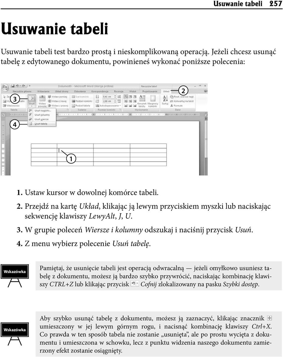 4 1 1. Ustaw kursor w dowolnej komórce tabeli. 2. Przejdź na kartę Układ, klikając ją lewym przyciskiem myszki lub naciskając sekwencję klawiszy LewyAlt, J, U. 3.