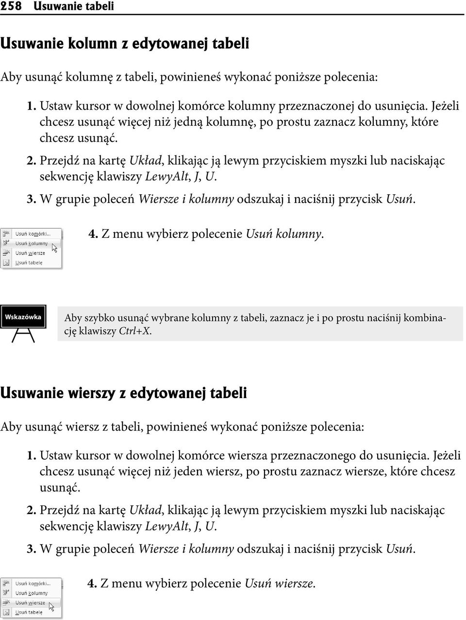 Przejdź na kartę Układ, klikając ją lewym przyciskiem myszki lub naciskając sekwencję klawiszy LewyAlt, J, U. 3. W grupie poleceń Wiersze i kolumny odszukaj i naciśnij przycisk Usuń. 4.