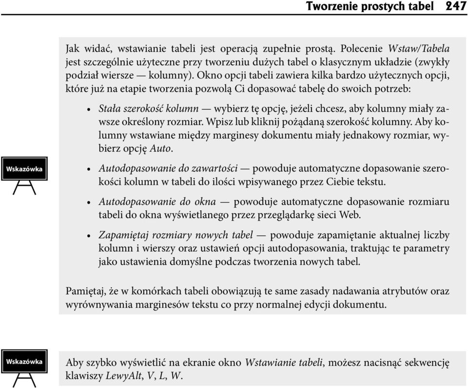 Okno opcji tabeli zawiera kilka bardzo użytecznych opcji, które już na etapie tworzenia pozwolą Ci dopasować tabelę do swoich potrzeb: Stała szerokość kolumn wybierz tę opcję, jeżeli chcesz, aby