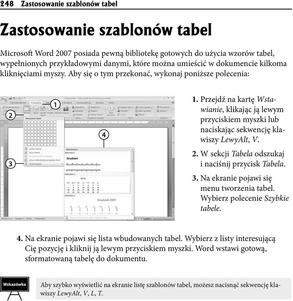 Przejdź na kartę Wstawianie, klikając ją lewym przyciskiem myszki lub naciskając sekwencję klawiszy LewyAlt, V. 3 2. W sekcji Tabela odszukaj i naciśnij przycisk Tabela. 3. Na ekranie pojawi się menu tworzenia tabel.