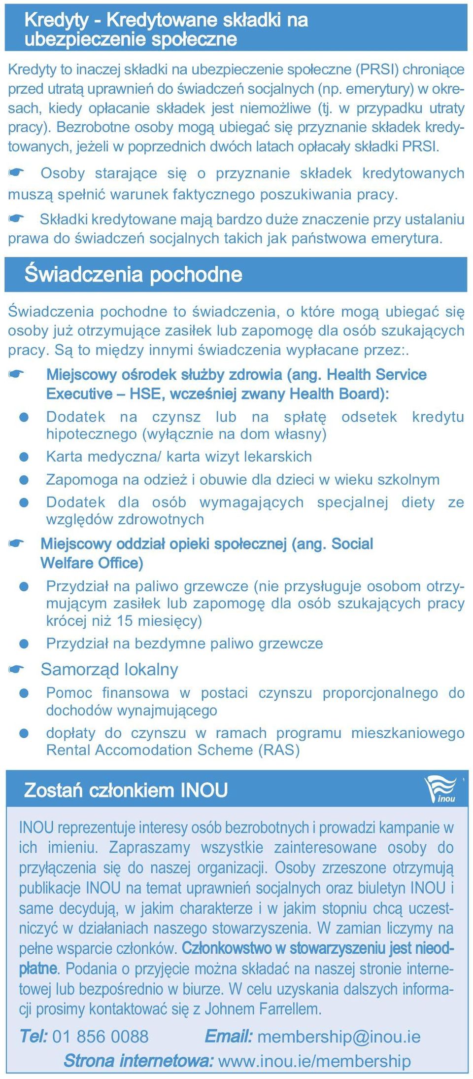 Bezrobotne osoby mogą ubiegać się przyznanie składek kredytowanych, jeżeli w poprzednich dwóch latach opłacały składki PRSI.