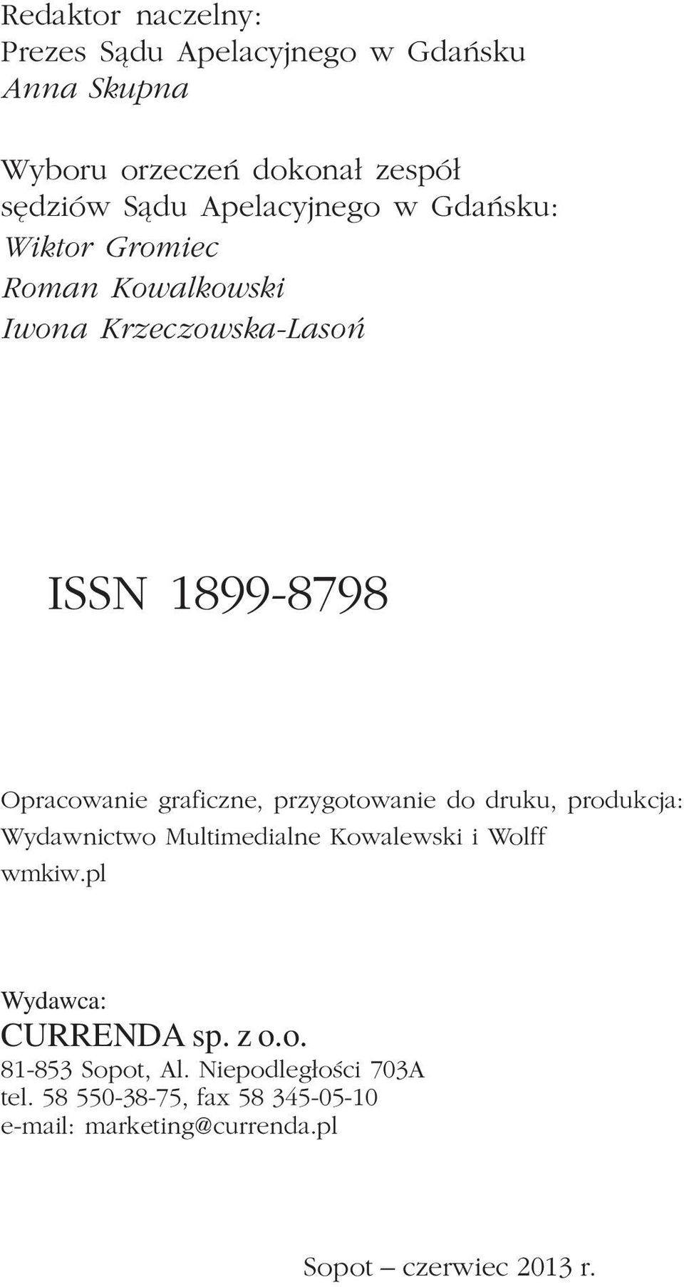 przygotowanie do druku, produkcja: Wydawnictwo Multimedialne Kowalewski i Wolff wmkiw.pl Wydawca: CURRENDA sp. z o.o. 81-853 Sopot, Al.