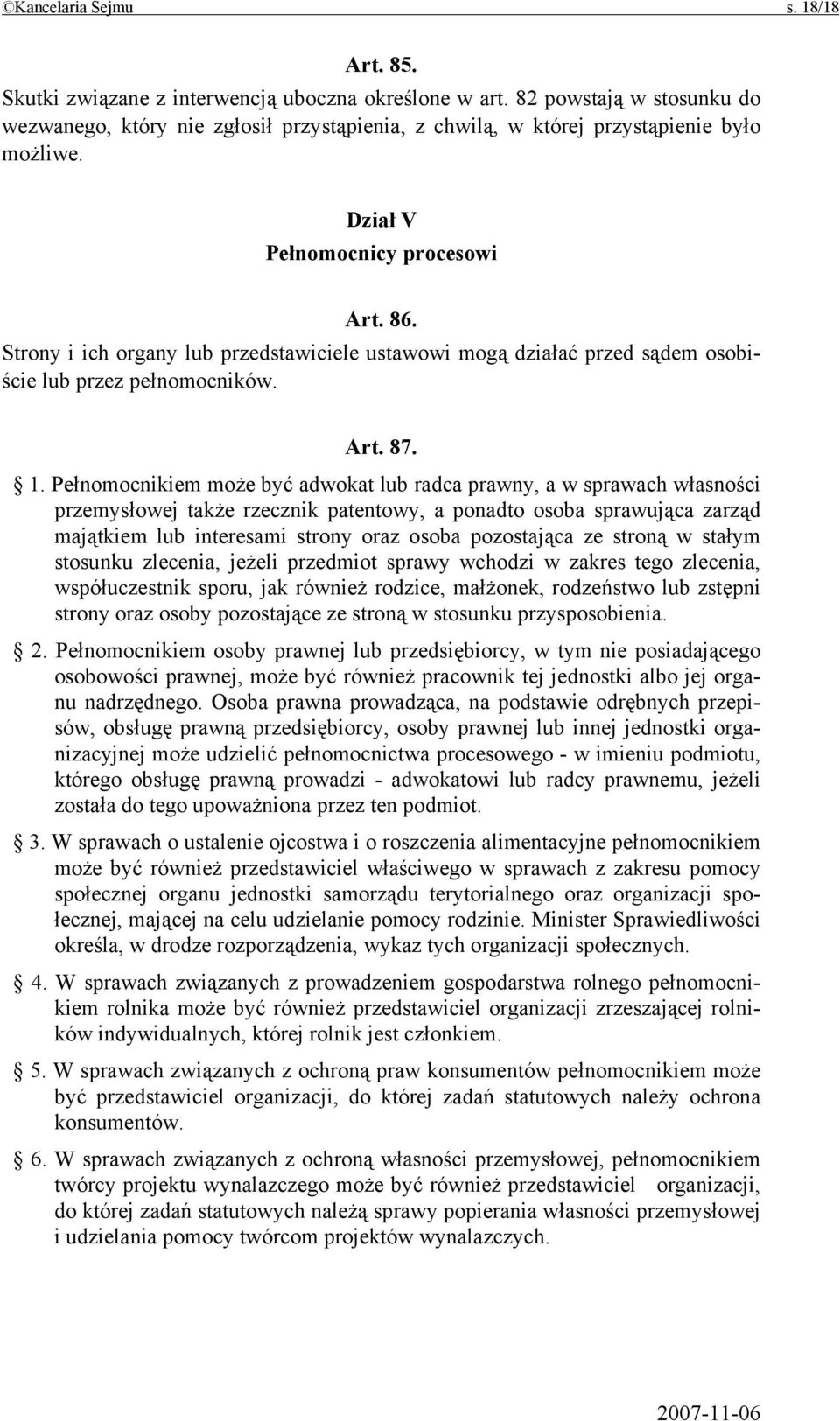 Strony i ich organy lub przedstawiciele ustawowi mogą działać przed sądem osobiście lub przez pełnomocników. Art. 87. 1.