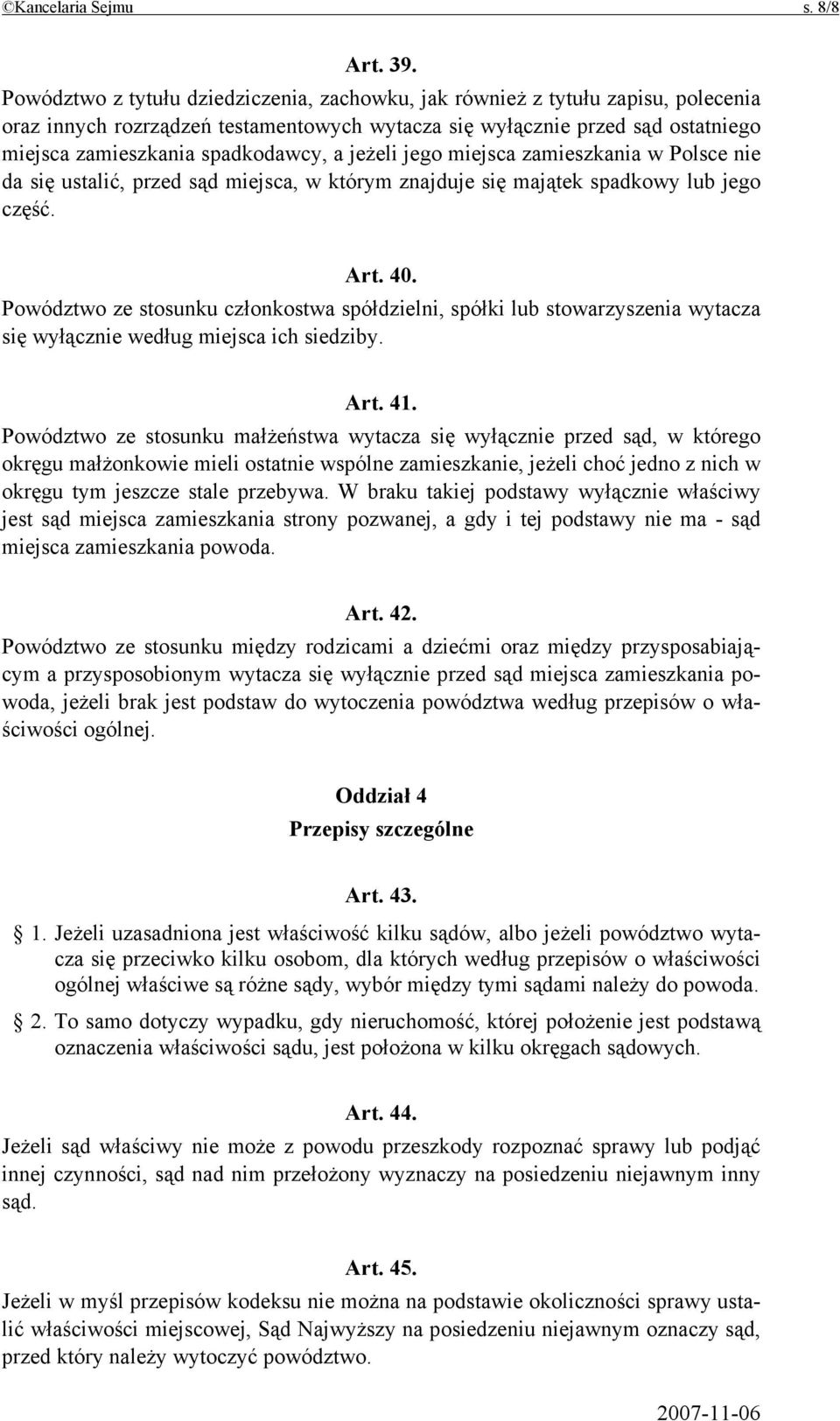 jeżeli jego miejsca zamieszkania w Polsce nie da się ustalić, przed sąd miejsca, w którym znajduje się majątek spadkowy lub jego część. Art. 40.